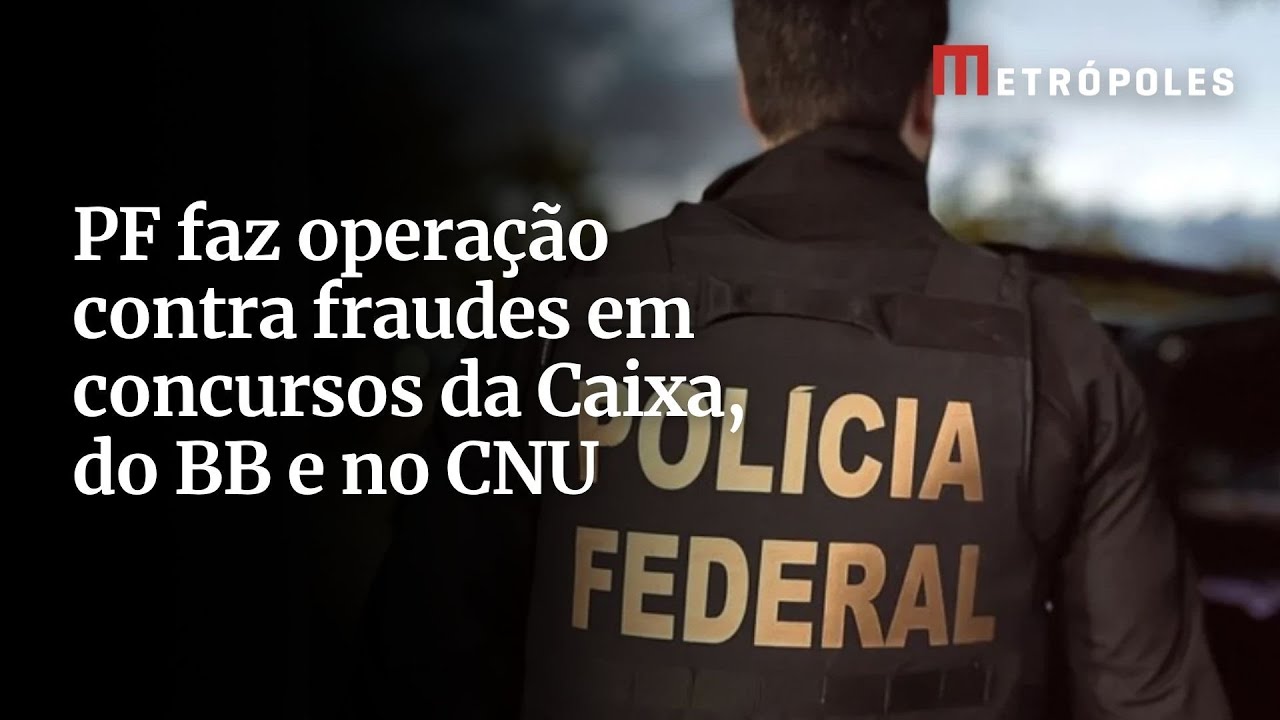 PF apura fraudes em concursos da Caixa Banco do Brasil e CNU
