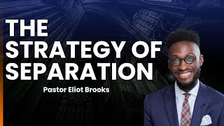 The Strategy of Separation ]  Pastor Eliot Brooks