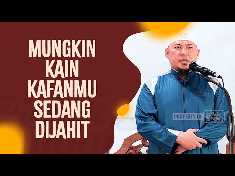 Mungkin Kain Kafanmu Sedang Dijahit - Ustadz Sofyan Chalid Ruray, Lc