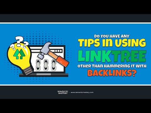 Do You Have Any Tips In Using Linktree Other Than Hammering It With Backlinks?