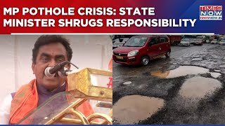 Madhya Pradesh: PWD Minister Shamelessly Dodges Responsibility for Bad Roads; Congress Slams Govt