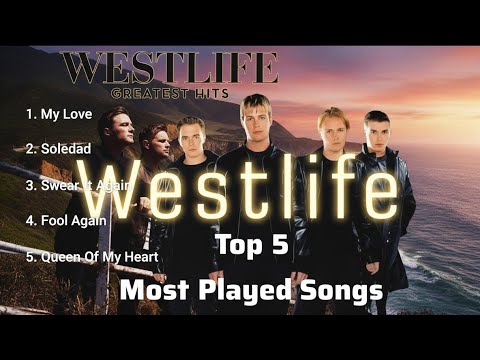 Westlife Songs, The Best Top 5 most-played songs | Westlife Greatest Hits