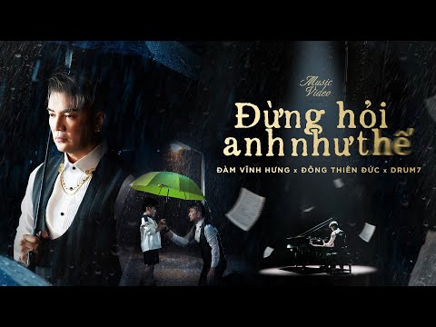 Đừng Hỏi Anh Như Thế - Đàm Vĩnh Hưng x Đông Thiên Đức x Drum7 | Official Music Video