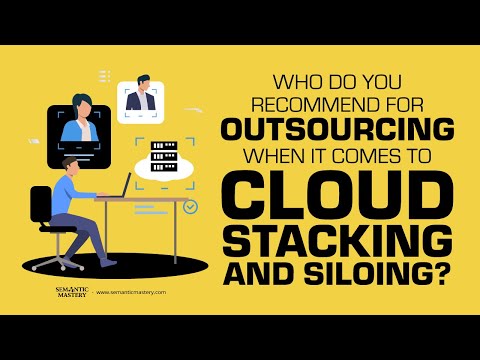 Who Do You Recommend For Outsourcing When It Comes To Cloud Stacking And Siloing?
