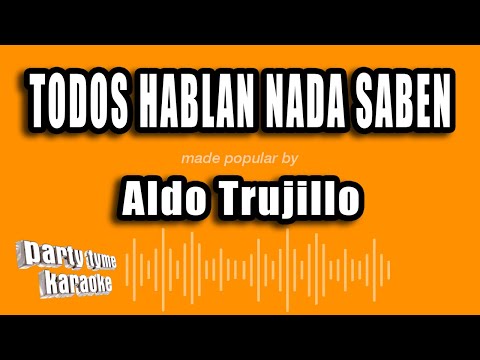 Aldo Trujillo – Todos Hablan Nada Saben (Versión Karaoke)