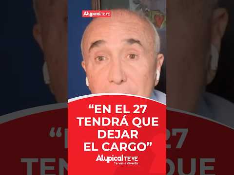"EN EL 27 TENDRÁ QUE DEJAR EL CARGO" | #shorts