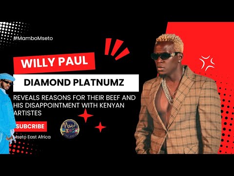 SABABU YA KUKOSANA NA DIAMOND PLATNUMZ - WILLY PAUL REVEALS || KINACHOMUUDHI KWA WASANII WA KENYA