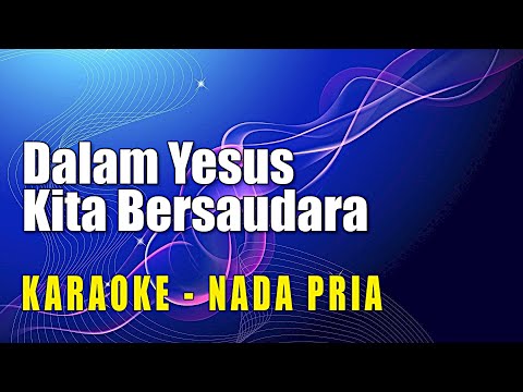 Dalam Yesus Kita Bersaudara – Karaoke – Nada Pria