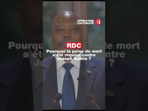 RDC : pourquoi requérir la peine de mort contre Joseph Kabila ? • RFI #rdc #rdcongo #kabila
