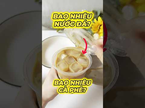 KIỂM TRA LY CÀ PHÊ SỮA CÓ BAO NHIÊU ĐÁ VÀ NƯỚC #food