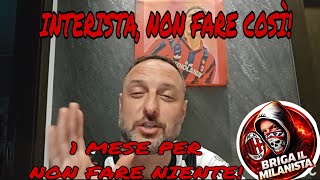 INTERISTA, DAI SU, NON FARE COSÌ! MILAN, PERSO 1 MESE SENZA FARE NIENTE! 