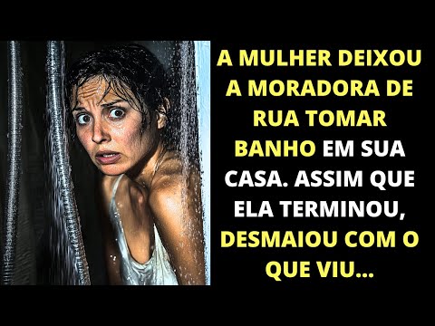 Ela deixou uma morador de rua tomar banho em sua casa, quando ela terminou, desmaiou com o que viu!