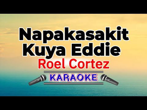 Napakasakit Kuya Eddie – Roel Cortez (Karaoke Version)