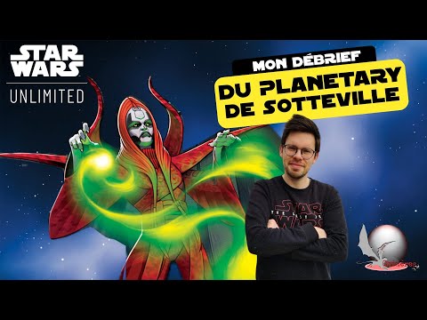MON DEBRIEF DU PLANETARY QUALIFIER DE SOTTEVILLE - STAR WARS UNLIMITED
