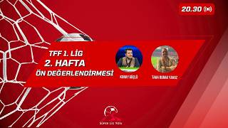 TRENDYOL 1. LİG 2. HAFTA ÖN DEĞERLENDİRMESİ