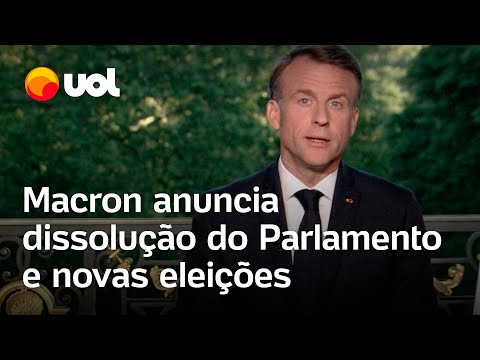 Macron dissolve Parlamento e anuncia convocação de novas eleições legislativas na França