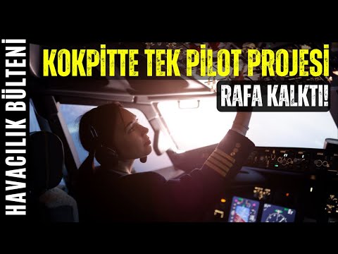 KOKPİTTE TEK PİLOT PROJESİNDEN NEDEN VAZGEÇİLDİ? (HAVACILIK BÜLTENİ 309)