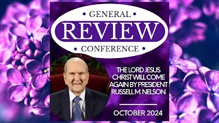 The Lord Jesus Christ Will Come Again By President Russell M. Nelson: October 2024