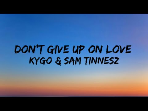 Kygo & Sam Tinnesz - Don't Give Up on Love (Lyrics)