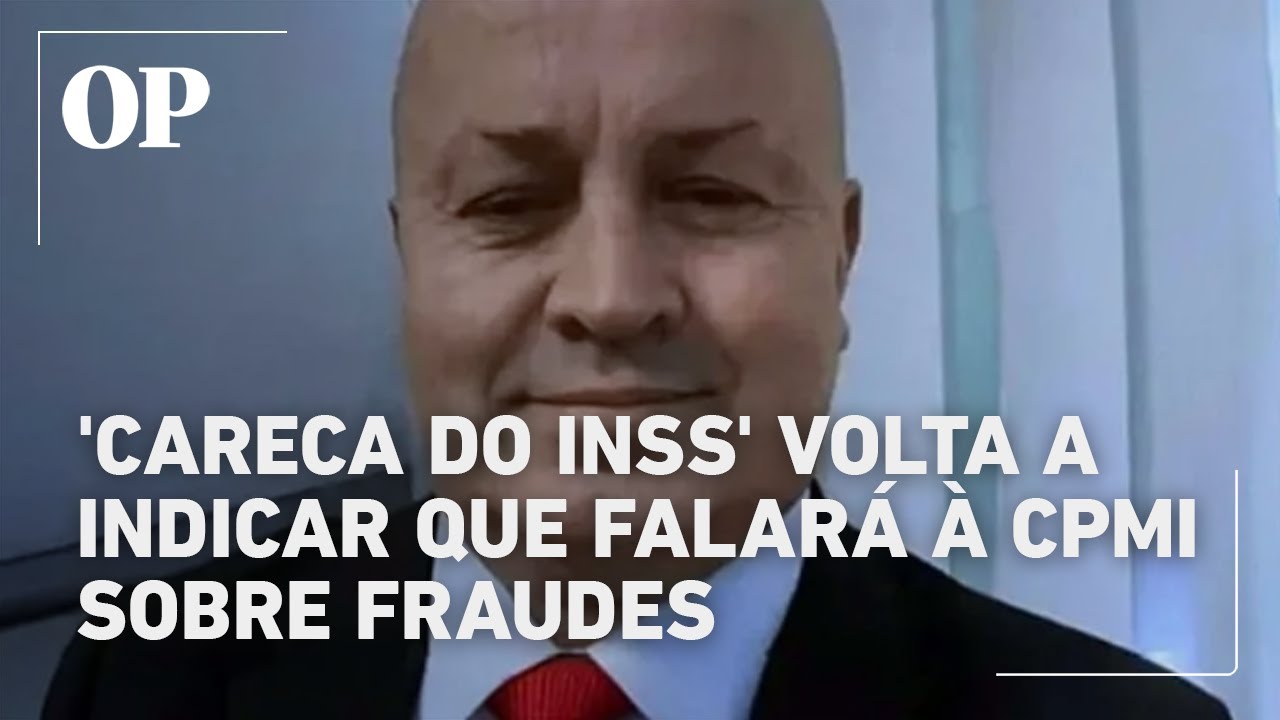 Careca do INSS volta a manifestar à CPMI interesse em falar sobre esquema fraudulento
