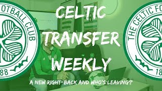 Celtic Transfer Weekly – A New Right Back and Who’s Leaving?