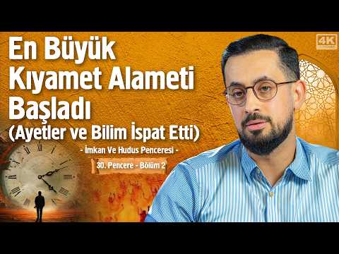 En Büyük Kıyamet Alameti Başladı(Ayetler Ve Bilim İspat Etti)[30.Pencere-2]-İmkan Ve Hudus Penceresi