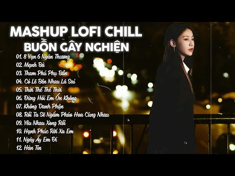 Mashup Lofi Chill Buồn Gây Nghiện - 8 Vạn 6 Ngàn Thương, Mạnh Bà Lofi - 𝐏𝐥𝐚𝐲𝐥𝐢𝐬𝐭 𝐋𝐨𝐟𝐢 Hot Tik Tok 🎶