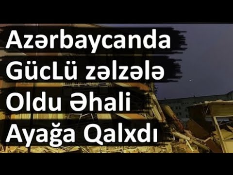 Azərbaycanda Güclü - zəlzələ oldu Əhali Ayağa Qalxdı ŞOK SON DƏQİQƏ XƏBƏRLƏR