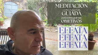 Meditación guiada con la lluvia para conseguir tus objetivos. EFFATA EFFATA EFFATA