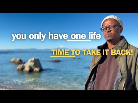 you only have one life - TIME TO TAKE IT BACK