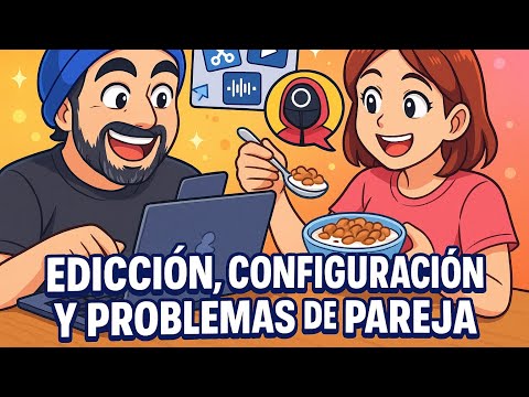 Edición, configuración y problemas de pareja 29/06/2025