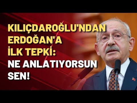 KILIÇDAROĞLU'NDAN İLK TEPKİ: NE ANLATIYORSUN SEN!