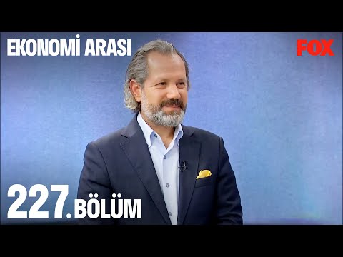 Ekonomi Arası 227. Bölüm