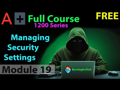 CompTIA A+ Full Course for Beginners - Module 19 - Managing Security Settings