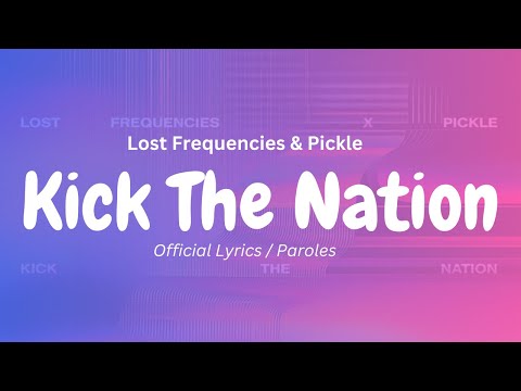 Lost Frequencies & Pickle - Kick The Nation (Official Lyrics/Letra)