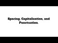 Spacing, Capitalization, and Punctuation Rules