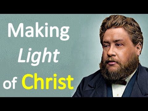 Making Light of Christ - Charles Spurgeon Sermon