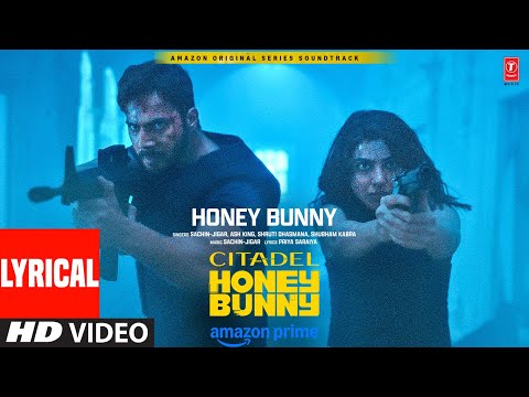 Citadel Honey Bunny (Lyrical) | Varun Dhawan, Samantha Prabhu, Sachin-Jigar, Ash King, Priya Saraiya