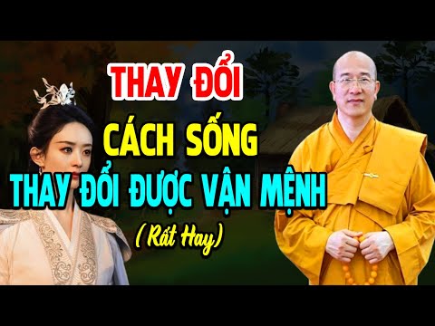 THAY ĐỔI CÁCH SỐNG Cuộc Sống Sẽ Thay Đổi - Thầy Thích Trúc Thái Minh