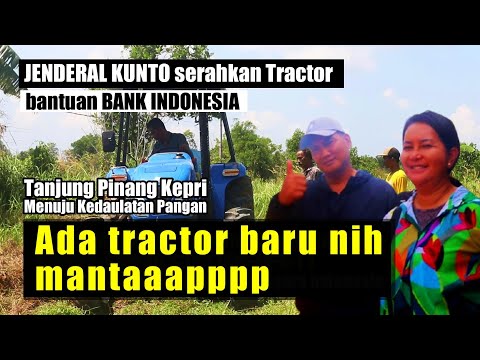 JENDERAL KUNTO SERAHKAN TRACTOR BANTUAN BANK INDONESIA " PETANI TANJUNG PINANG BAHAGIA  "