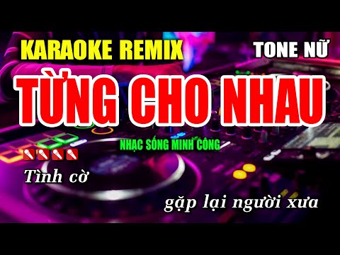 Từng Cho Nhau Karaoke Nhạc Sống Remix Tone Nữ Hay Nhất – Dễ Hát Nhất