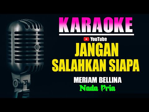 JANGAN SALAHKAN SIAPA – Meriam Bellina [ KARAOKE NOSTALGIA ] Nada Pria