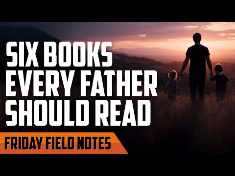 6 Books Every Father Should Read | FRIDAY FIELD NOTES