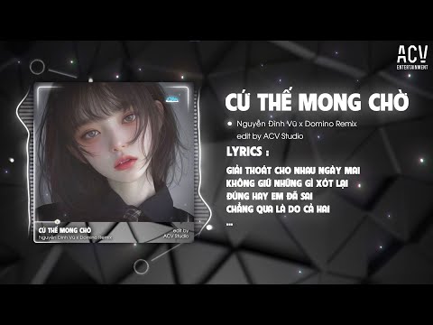 Cứ Thế Mong Chờ - Nguyễn Đình Vũ x Domino Remix | Anh Biết Anh Mất Em Rồi Remix