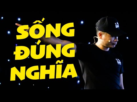 ĐÃ SỐNG LÀ PHẢI SỐNG ĐÚNG NGHĨA