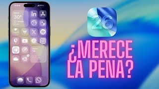 iOS 26 es OFICIAL: ¿Merece la pena instalarla?