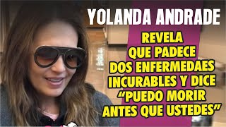 Yolanda Andrade de propia voz revela que padece 2 enfermedades incurables