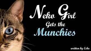 Neko Girl Gets the Munchies Roleplay -- (Female x Listener) (F4A) (Cat Girl)