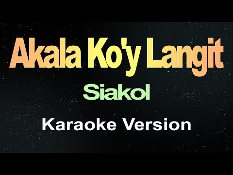 Akala Ko’y Langit – Siakol (Karaoke)