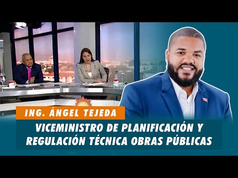 Ing. Ángel Tejeda, Viceministro de planificación y regulación técnica Obras Publicas | Matinal